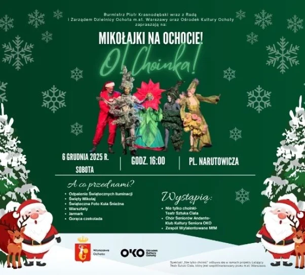 Plakat wydarzenia „Mikołajki na Ochocie! O! Choinka!”. Tło jest zielone ze śnieżynkami, po bokach stoją rysunkowe Mikołaje z reniferami oraz ośnieżone choinki. W centralnej części znajdują się artyści w kolorowych, świątecznych kostiumach – m.in. postacie ubrane jak choinka, elf i świąteczna ozdoba. Na plakacie podane są informacje o wydarzeniu: 6 grudnia 2025 r., godz. 16:00, pl. Narutowicza. Wymieniono atrakcje, takie jak rozświetlenie iluminacji, spotkanie ze Świętym Mikołajem, warsztaty, jarmark i gorąca czekolada. Z prawej strony wypisane są zespoły i grupy, które wystąpią podczas wydarzenia.